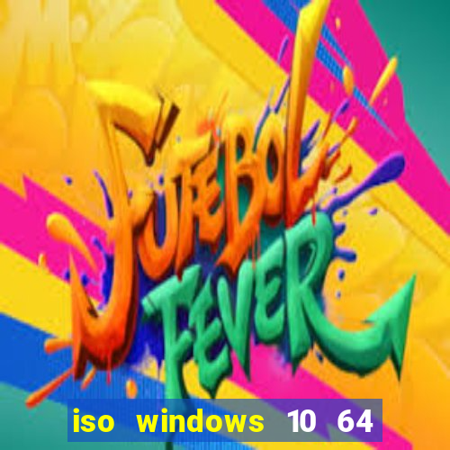 iso windows 10 64 bits download